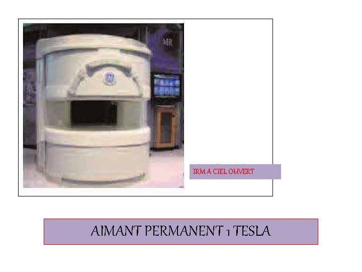 IRM A CIEL OUVERT AIMANT PERMANENT 1 TESLA 