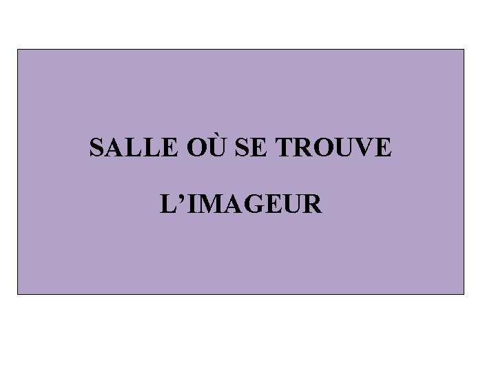 SALLE OÙ SE TROUVE L’IMAGEUR 