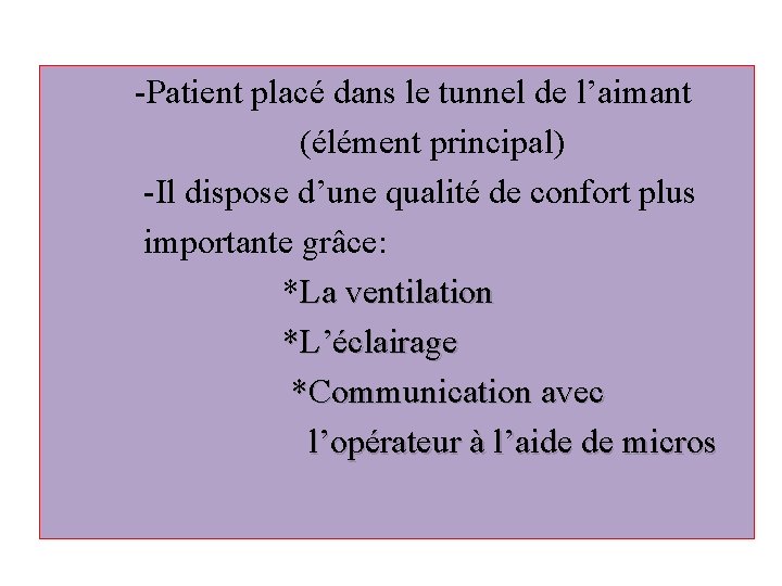  -Patient placé dans le tunnel de l’aimant (élément principal) -Il dispose d’une qualité