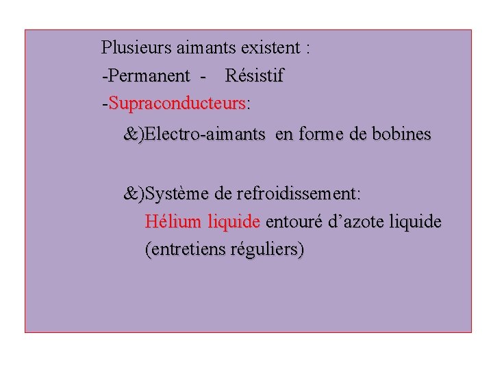  Plusieurs aimants existent : -Permanent - Résistif -Supraconducteurs: &)Electro-aimants en forme de bobines