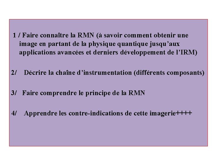  1 / Faire connaître la RMN (à savoir comment obtenir une image en