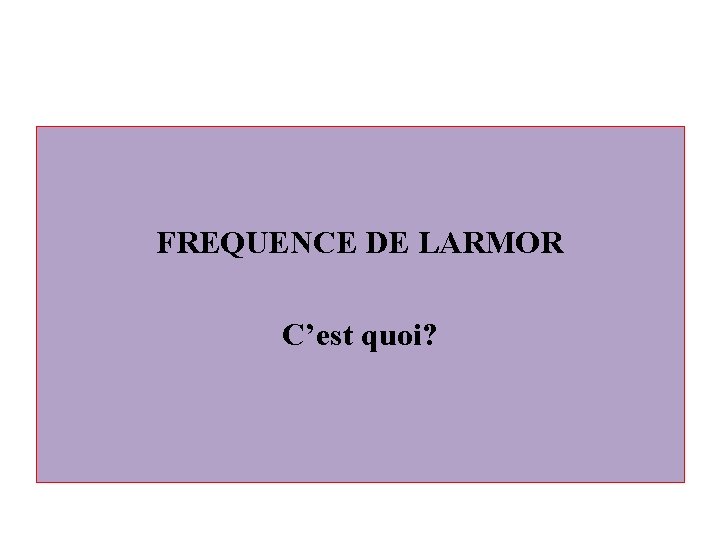 FREQUENCE DE LARMOR C’est quoi? 