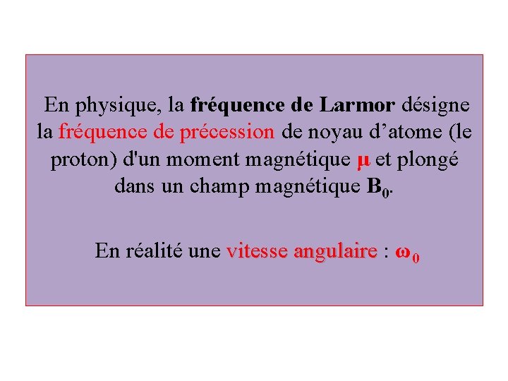  En physique, la fréquence de Larmor désigne la fréquence de précession de noyau