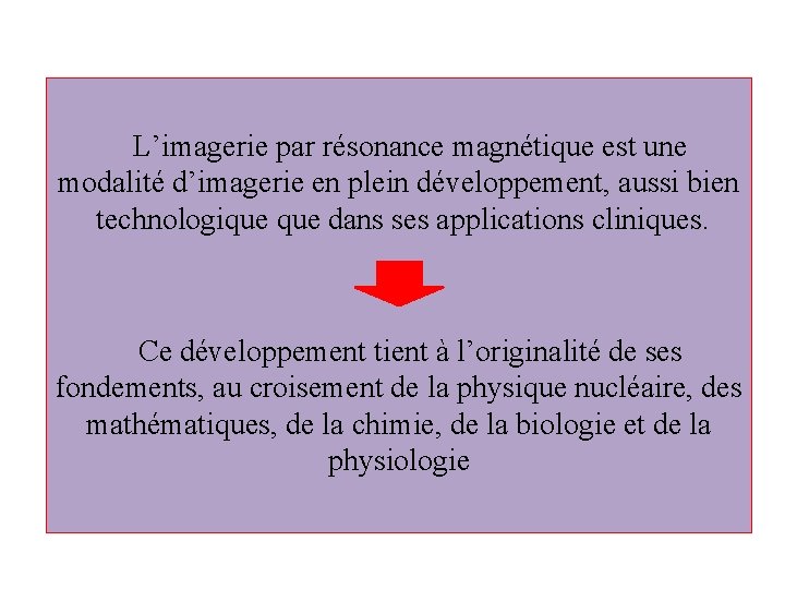  L’imagerie par résonance magnétique est une modalité d’imagerie en plein développement, aussi bien