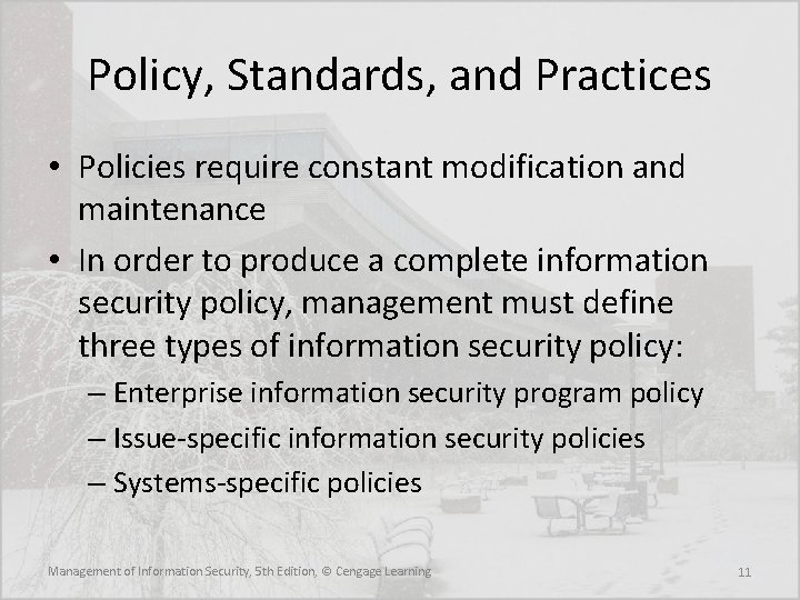 Policy, Standards, and Practices • Policies require constant modification and maintenance • In order