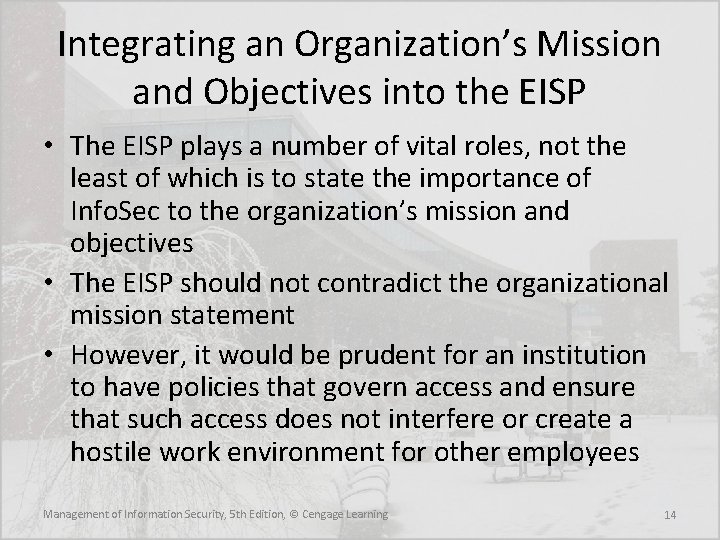 Integrating an Organization’s Mission and Objectives into the EISP • The EISP plays a