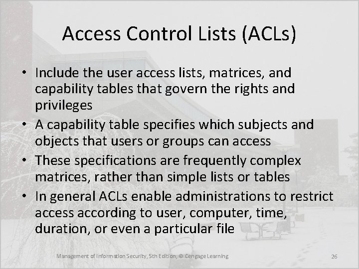 Access Control Lists (ACLs) • Include the user access lists, matrices, and capability tables