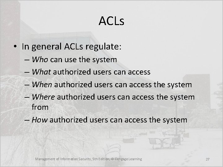 ACLs • In general ACLs regulate: – Who can use the system – What