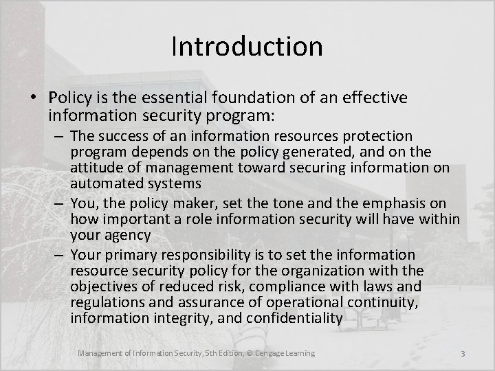 Introduction • Policy is the essential foundation of an effective information security program: –