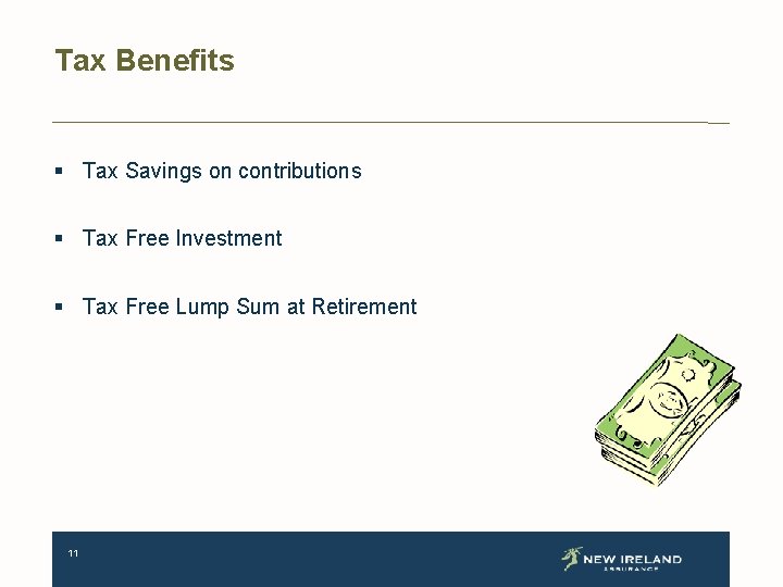 Tax Benefits § Tax Savings on contributions § Tax Free Investment § Tax Free