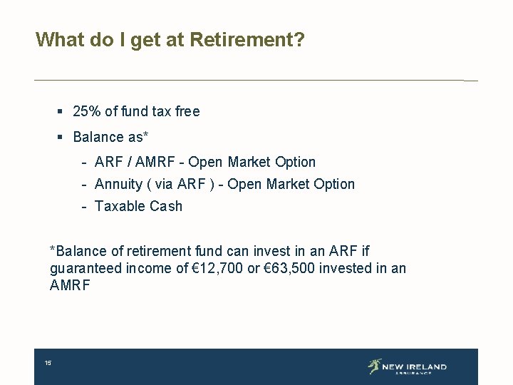 What do I get at Retirement? § 25% of fund tax free § Balance