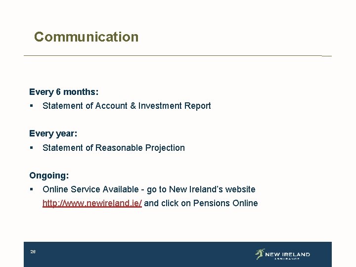 Communication Every 6 months: § Statement of Account & Investment Report Every year: §