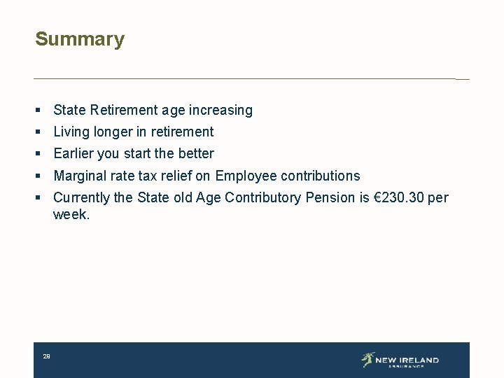 Summary § State Retirement age increasing § Living longer in retirement § Earlier you