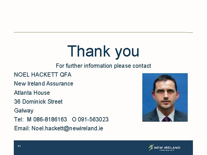 Thank you For further information please contact NOEL HACKETT QFA New Ireland Assurance Atlanta