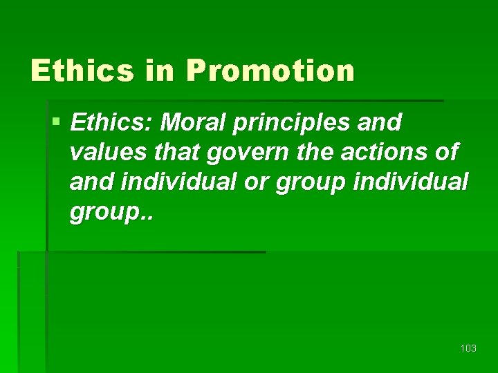 Ethics in Promotion § Ethics: Moral principles and values that govern the actions of