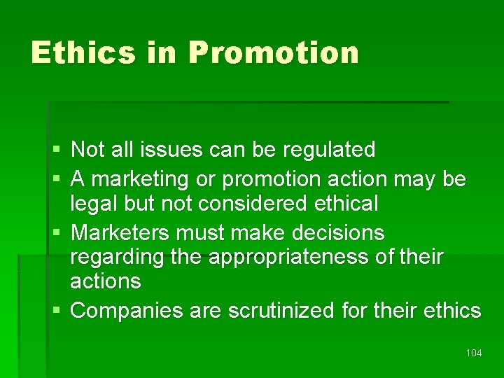 Ethics in Promotion § Not all issues can be regulated § A marketing or