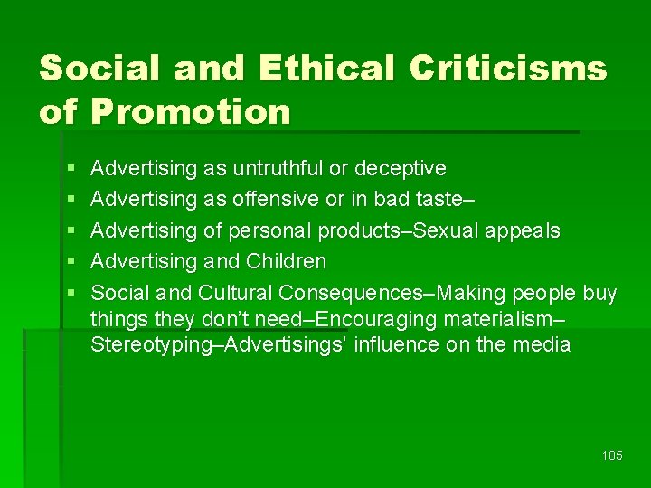 Social and Ethical Criticisms of Promotion § § § Advertising as untruthful or deceptive