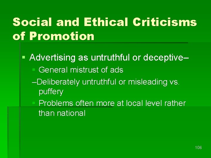 Social and Ethical Criticisms of Promotion § Advertising as untruthful or deceptive– § General Social and Ethical Criticisms of Promotion § Advertising as untruthful or deceptive– § General