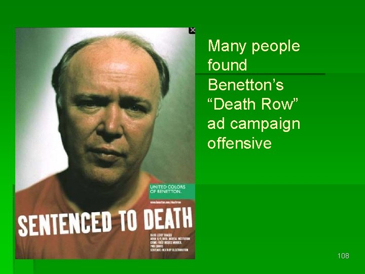 Many people found Benetton’s “Death Row” ad campaign offensive 108 