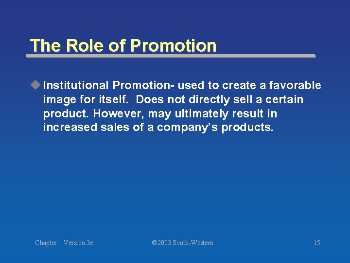 The Role of Promotion u Institutional Promotion- used to create a favorable image for