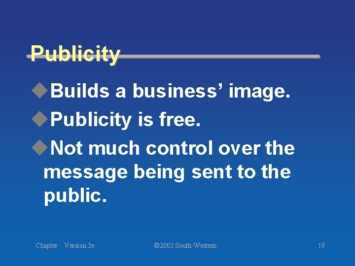 Publicity u. Builds a business’ image. u. Publicity is free. u. Not much control