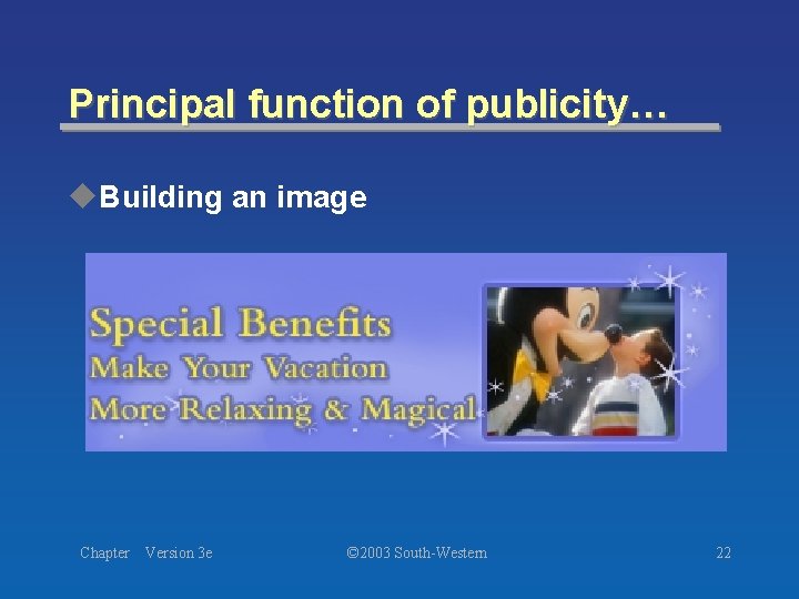 Principal function of publicity… u. Building an image Chapter Version 3 e © 2003 Principal function of publicity… u. Building an image Chapter Version 3 e © 2003