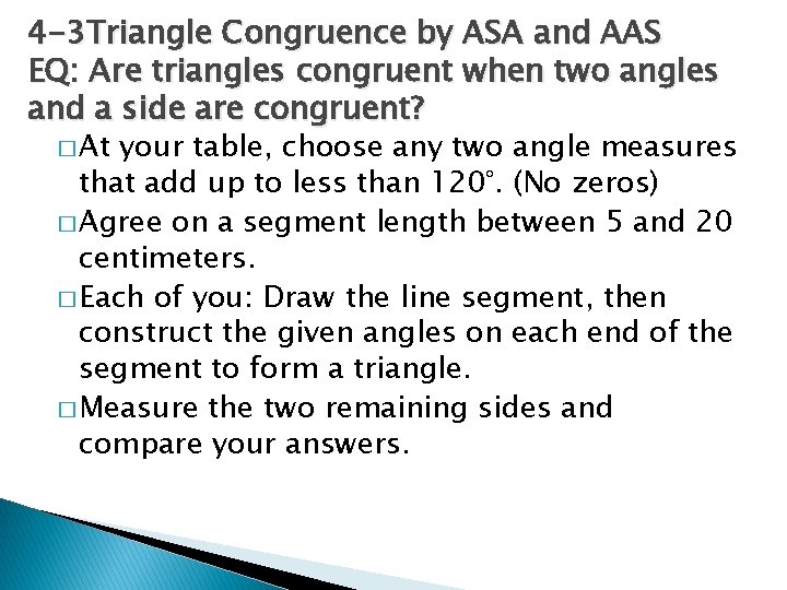 4 -3 Triangle Congruence by ASA and AAS EQ: Are triangles congruent when two