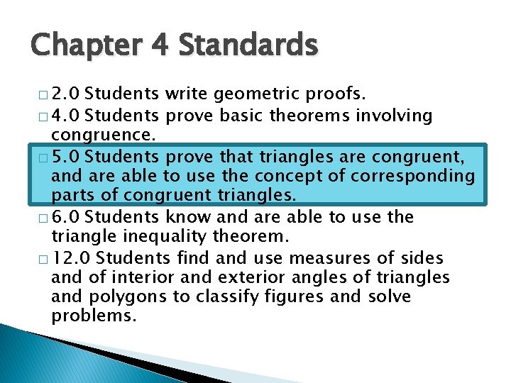 Chapter 4 Standards � 2. 0 Students write geometric proofs. � 4. 0 Students