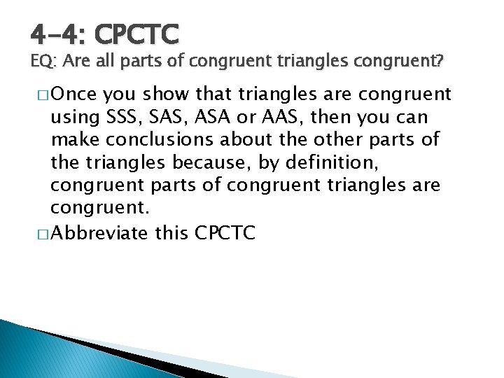 4 -4: CPCTC EQ: Are all parts of congruent triangles congruent? � Once you