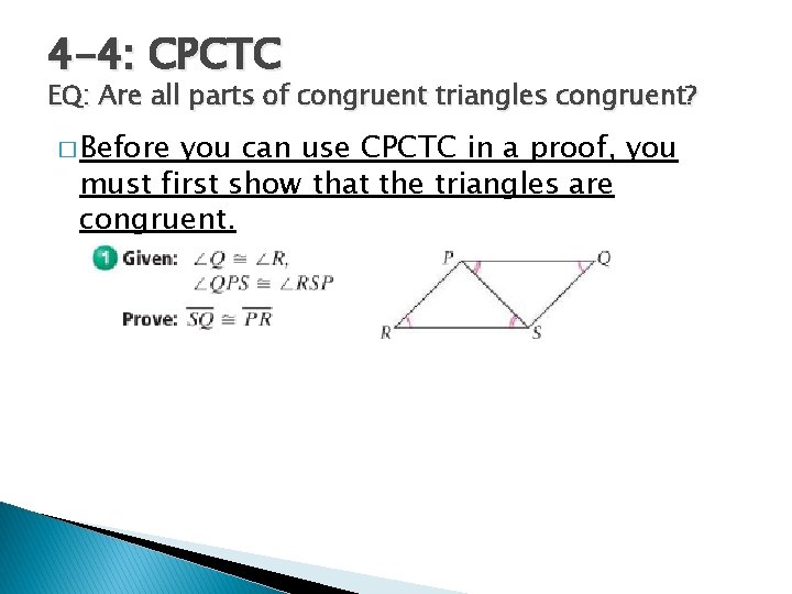 4 -4: CPCTC EQ: Are all parts of congruent triangles congruent? � Before you