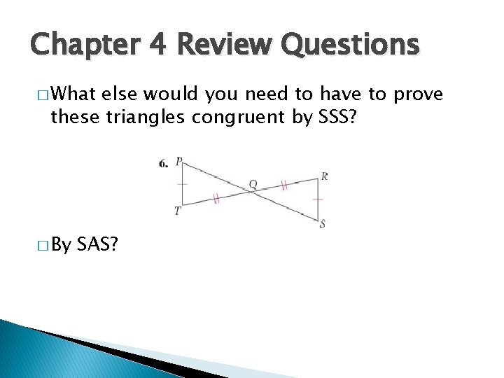Chapter 4 Review Questions � What else would you need to have to prove
