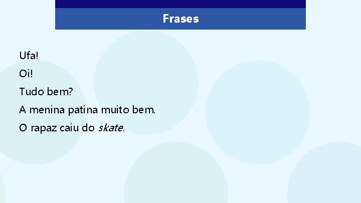 Frases Ufa! Oi! Tudo bem? A menina patina muito bem. O rapaz caiu do Frases Ufa! Oi! Tudo bem? A menina patina muito bem. O rapaz caiu do