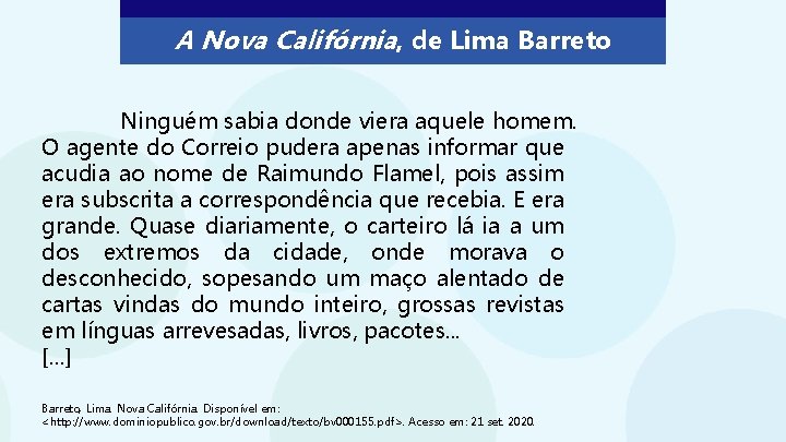 A Nova Califórnia, de Lima Barreto Ninguém sabia donde viera aquele homem. O agente A Nova Califórnia, de Lima Barreto Ninguém sabia donde viera aquele homem. O agente
