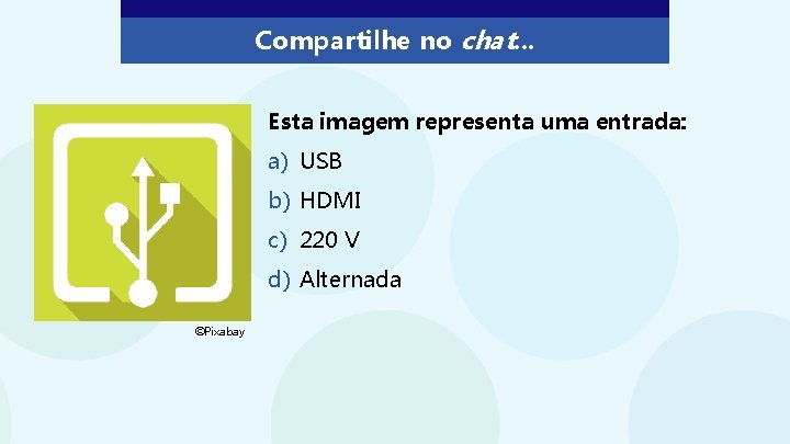 Compartilhe no chat. . . Esta imagem representa uma entrada: a) USB b) HDMI Compartilhe no chat. . . Esta imagem representa uma entrada: a) USB b) HDMI