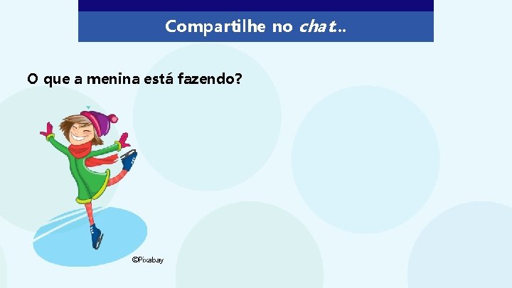 Compartilhe no chat. . . O que a menina está fazendo? ©Pixabay Compartilhe no chat. . . O que a menina está fazendo? ©Pixabay