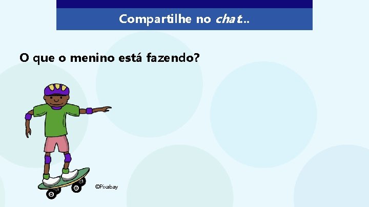 Compartilhe no chat. . . O que o menino está fazendo? ©Pixabay Compartilhe no chat. . . O que o menino está fazendo? ©Pixabay