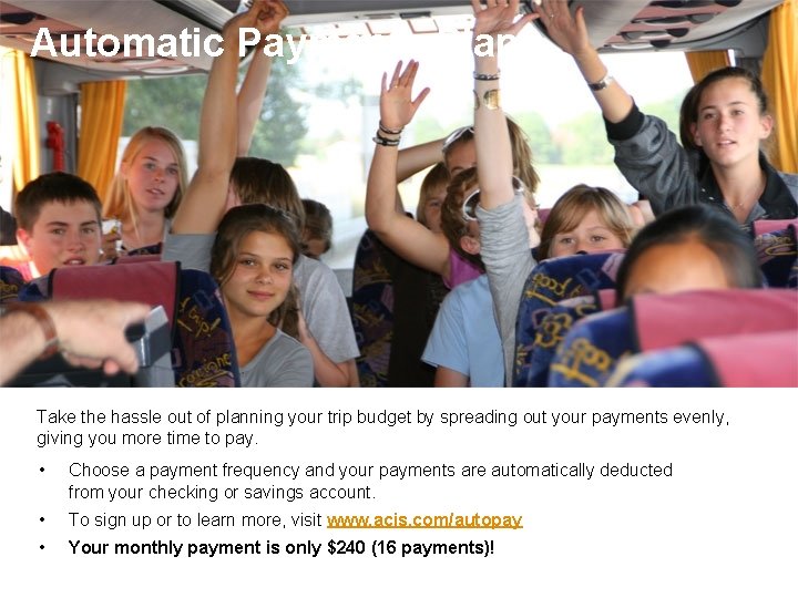 Automatic Payments Plan Take the hassle out of planning your trip budget by spreading