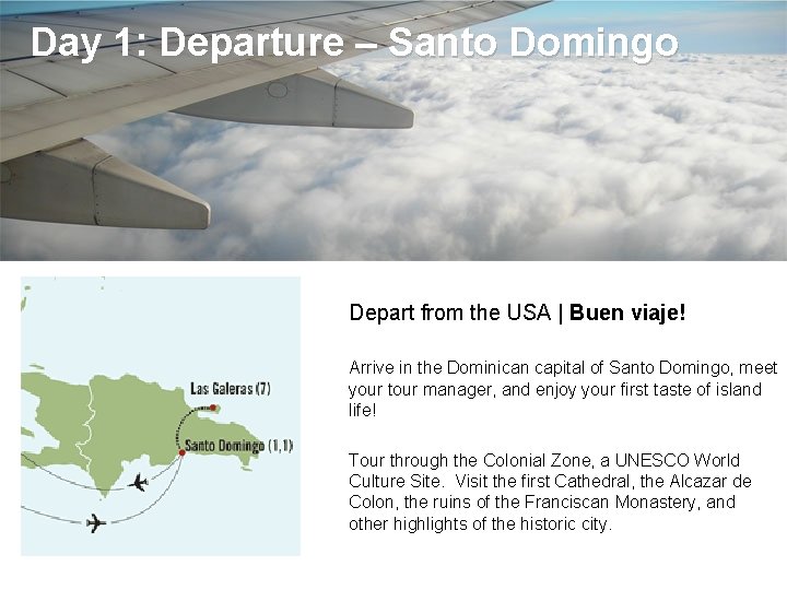 Day 1: Departure – Santo Domingo Depart from the USA | Buen viaje! Arrive