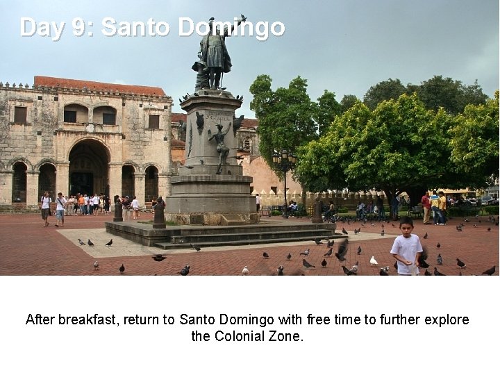 Day 9: Santo Domingo After breakfast, return to Santo Domingo with free time to