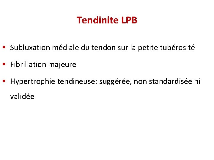 Tendinite LPB § Subluxation médiale du tendon sur la petite tubérosité § Fibrillation majeure