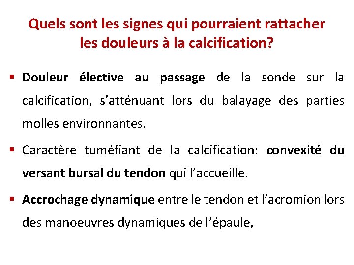 Quels sont les signes qui pourraient rattacher les douleurs à la calcification? § Douleur