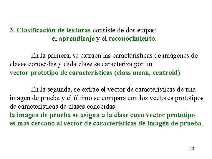 3. Clasificación de texturas consiste de dos etapas: el aprendizaje y el reconocimiento. En