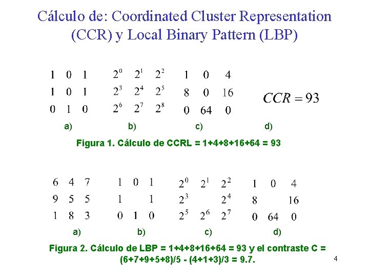 Cálculo de: Coordinated Cluster Representation (CCR) y Local Binary Pattern (LBP) a) b) c)