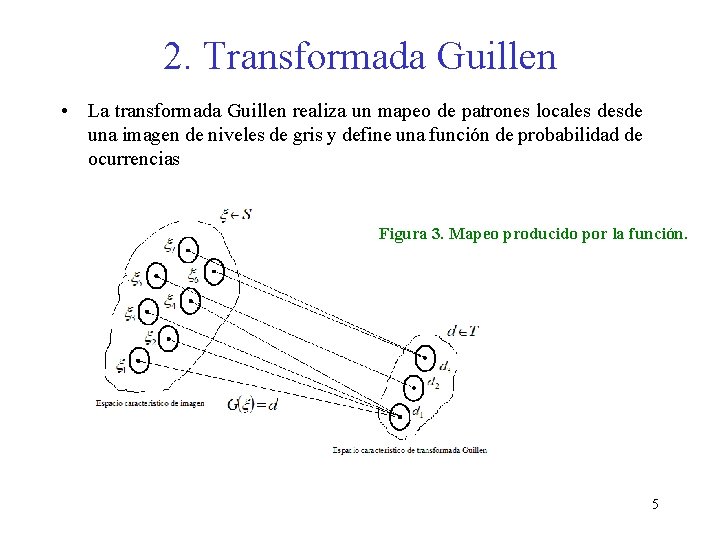 2. Transformada Guillen • La transformada Guillen realiza un mapeo de patrones locales desde