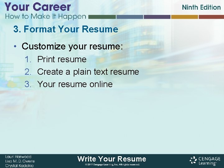 3. Format Your Resume • Customize your resume: 1. Print resume 2. Create a