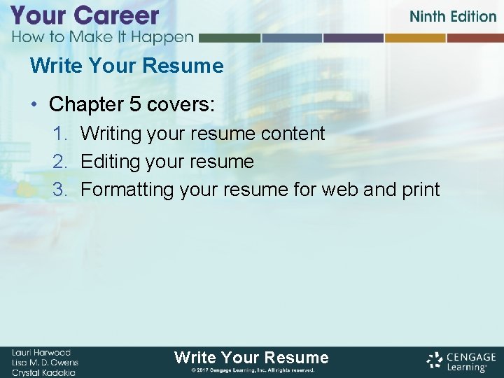 Write Your Resume • Chapter 5 covers: 1. Writing your resume content 2. Editing