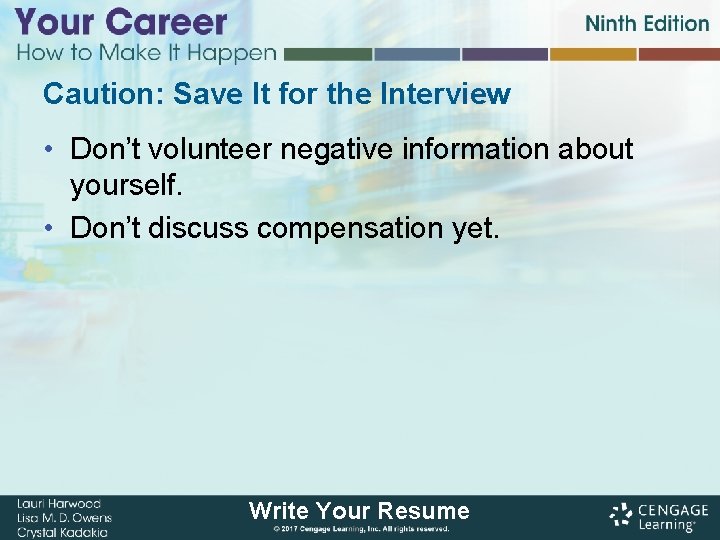 Caution: Save It for the Interview • Don’t volunteer negative information about yourself. •