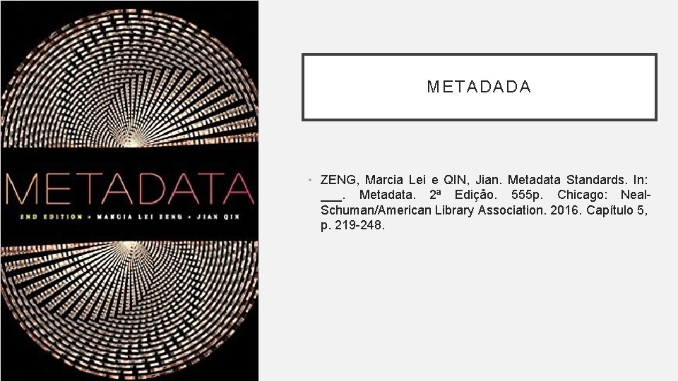 METADADA • ZENG, Marcia Lei e QIN, Jian. Metadata Standards. In: ___. Metadata. 2ª