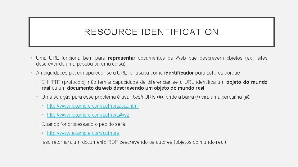 RESOURCE IDENTIFICATION • Uma URL funciona bem para representar documentos da Web que descrevem