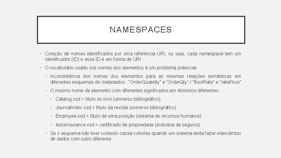 NAMESPACES • Coleção de nomes identificados por uma referência URI, ou seja, cada namespace